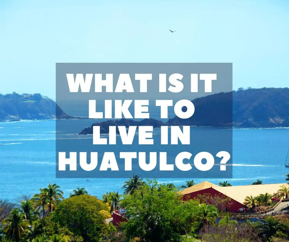 What Is It Like To Live In Huatulco