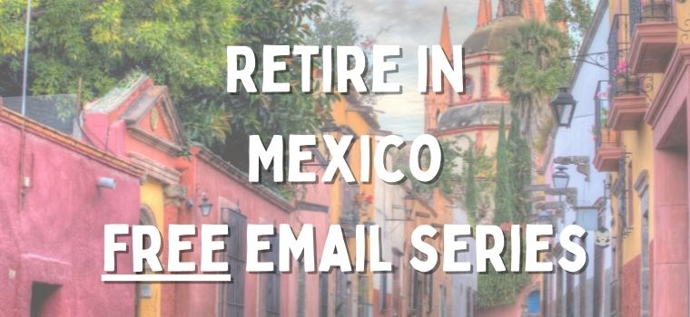 Retire In Mexico Mexico Relocation Guide   Retire In Mexico Free Email Series 