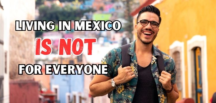 living in mexico is not for everyone