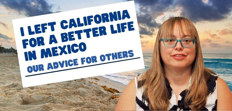 Moving to Mexico from California for a better life