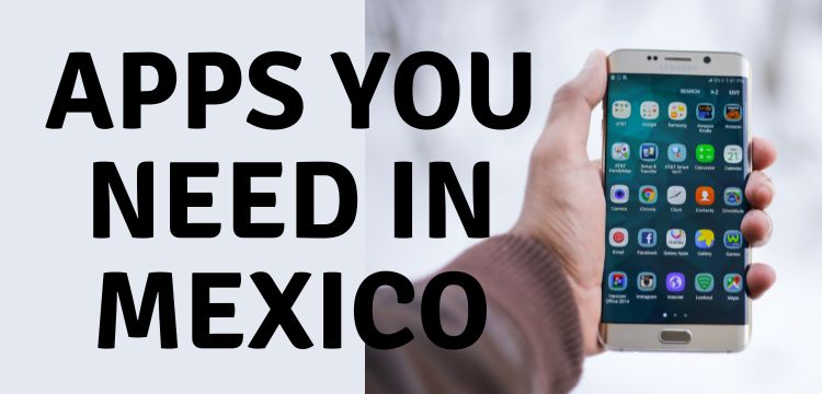 Must have apps while living in Mexico