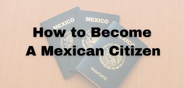 How to Become A Mexican Citizen