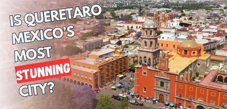 Is Queretaro Mexico's most stunning city