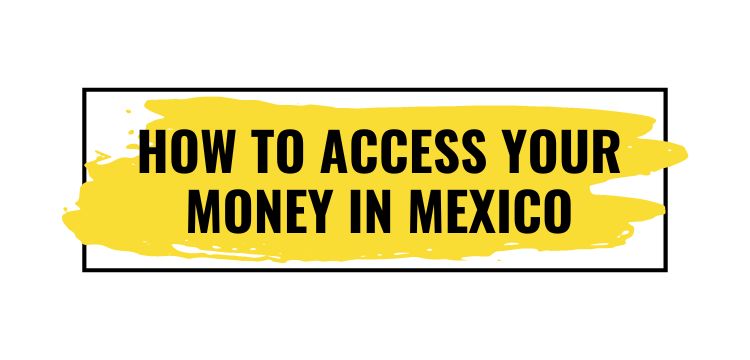 How to access your money in mexico