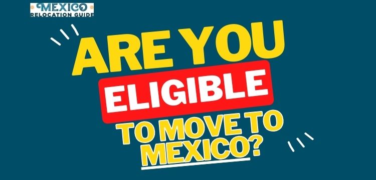 are you eligible to move to mexico