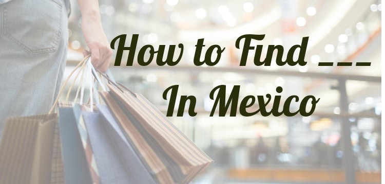 How to find things in Mexico