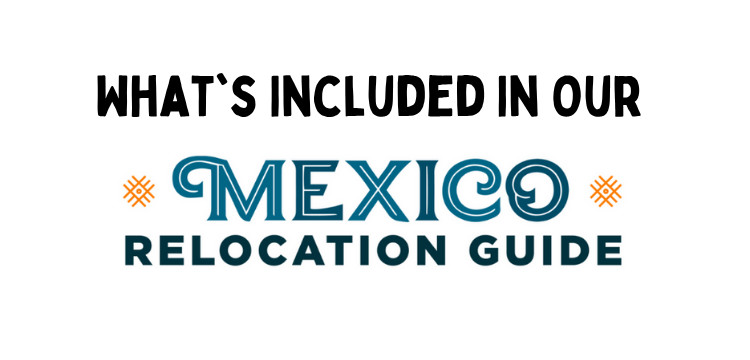 What's Included In Our COMPLETE Mexico Relocation Guide?
